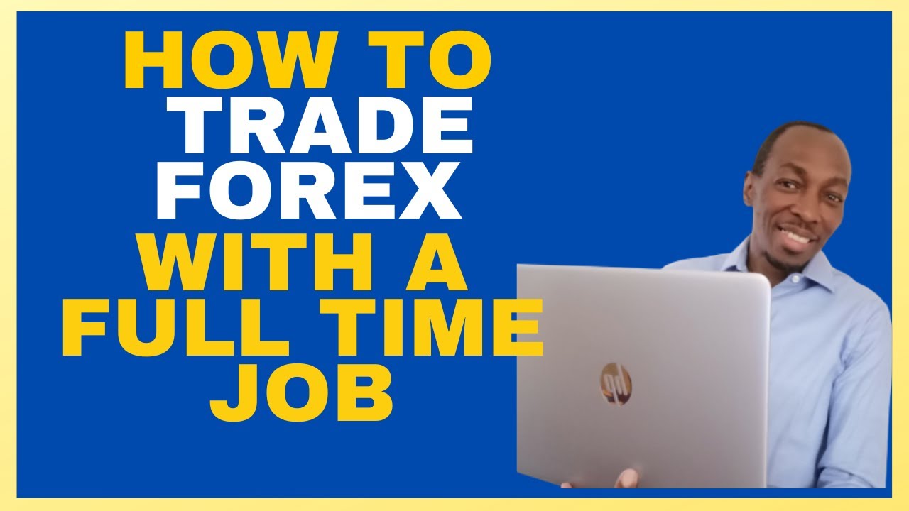 How To Trade Forex With A Full Time Job forex